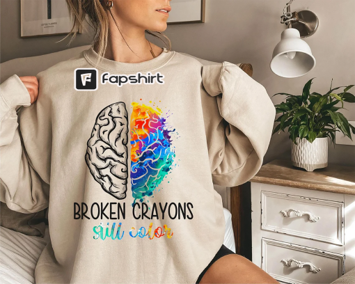 Mental Health Sweatshirt, Broken Crayons Still Color, Mental Health Gift, Women Mental Health, Positive Vibes, Funny Mental Health