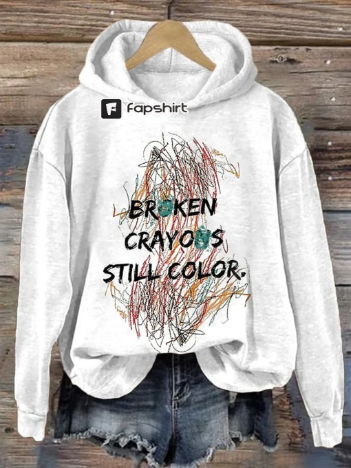 Broken Crayons Still Color Print Sweatshirt, Hoodie,Inspirational Health Sweatshirt, Mental Health Shirt, Painting Shirt, Motivational Shirt