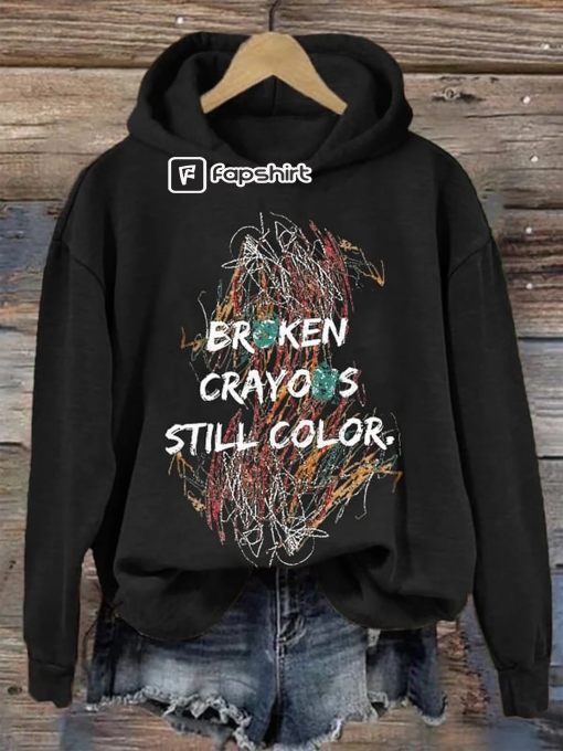 Broken Crayons Still Color Print Sweatshirt, Hoodie,Inspirational Health Sweatshirt, Mental Health Shirt, Painting Shirt, Motivational Shirt