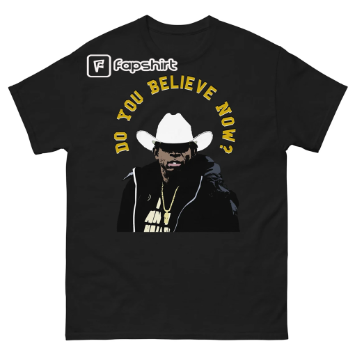 Do You Believe Now? Coach Prime Deion Sanders CU Buffs Colorado Buffalo College Football Men’s classic tee