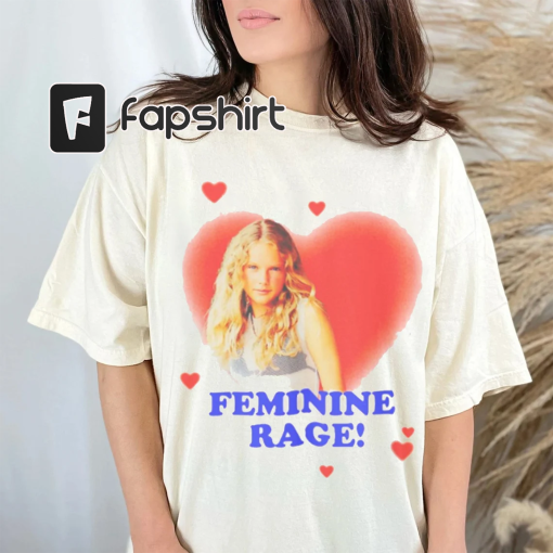 Feminine Rage Shirt, funny Taylor shirt, Feminine Rage tee