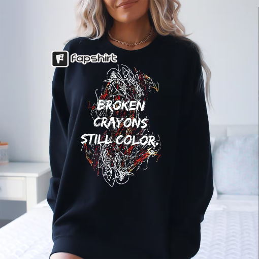 Broken Crayons Still Color Sweatshirt, Motivational Sweatshirt, Mental Health Hoodie, Positive Sweatshirt, Quote Sweatshirt