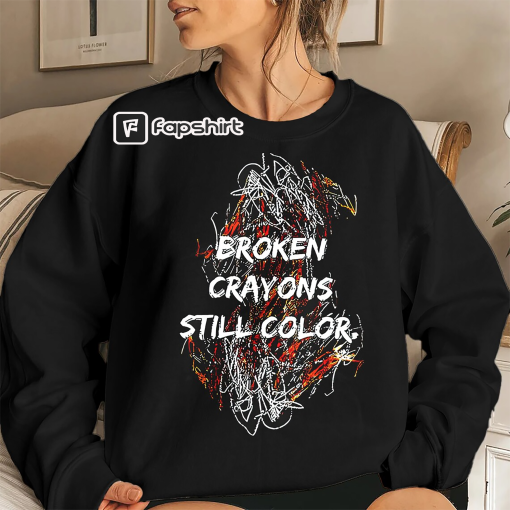 Broken Crayons Still Color Sweatshirt, Motivational Sweatshirt, Mental Health Hoodie, Positive Sweatshirt, Quote Sweatshirt