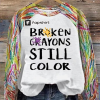 Broken Crayons Still Color Sweatshirt, Motivational Sweatshirt, Mental Health Hoodie, Positive Sweatshirt, Quote Sweatshirt