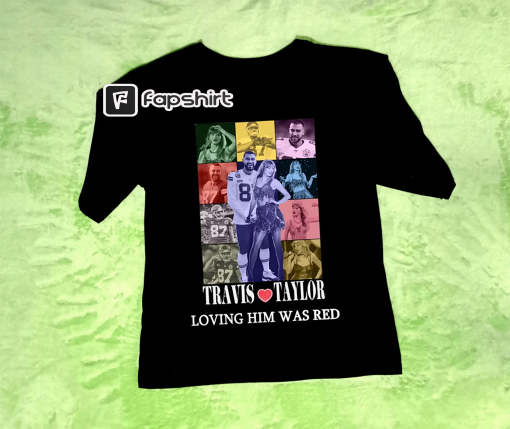 Travis Kelce and Taylor shirt, Loving Him Was Red, Taylor Travis Eras Tour shirt , Travis Taylor dating shirt, Gift for Fan Travis Taylor