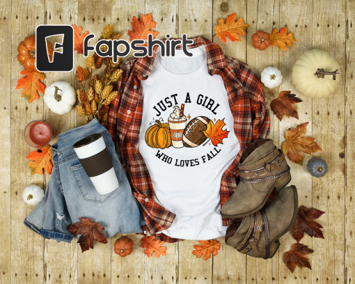 Just A Girl Who Loves Fall Shirt, Fall Sweatshirt, Coffee Lover Shirt, Fall Shirt, Thanksgiving Gift, Fall Shirt, Football Mom Shirt