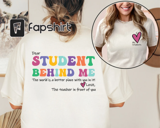 Dear Student Behind Me Shirt, Teacher Motivational Gift, Mental Health Shirt for Teacher, Back to School, Teacher Appreciation, Gift For Her