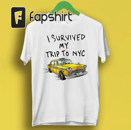 I Survived My Trip To NYC T Shirt New York City Yellow Taxi Meme Gift Funny Tee Style Unisex Gamer Cult Movie Music P212