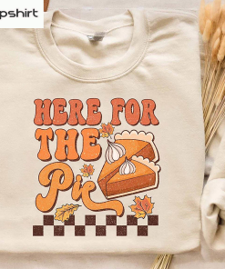 Retro Thanksgiving Shirt, Here For The Pie…