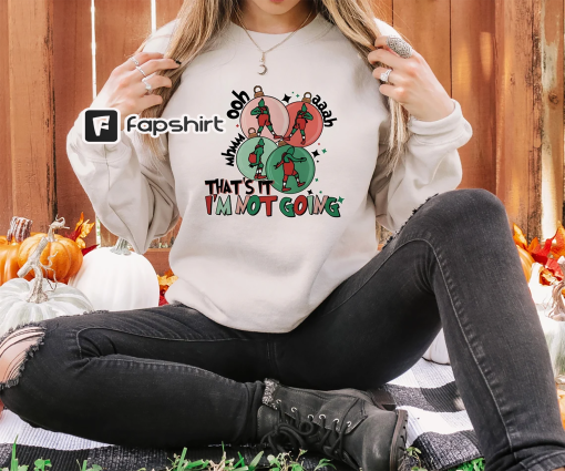 That’s It I’m Not Going Sweatshirt, Funny Christmas Sweatshirt, Cute Xmas Shirt, Christmas Gift For Her, Christmas Family Sweatshirt