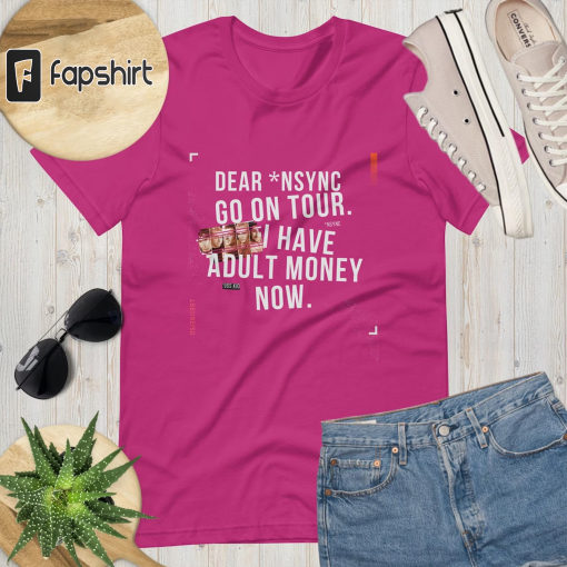 Nsync go on tour. I have adult money now tee | 90s kid shirt | *Nsync | Boy band artist concert 2000s Unisex t-shirt