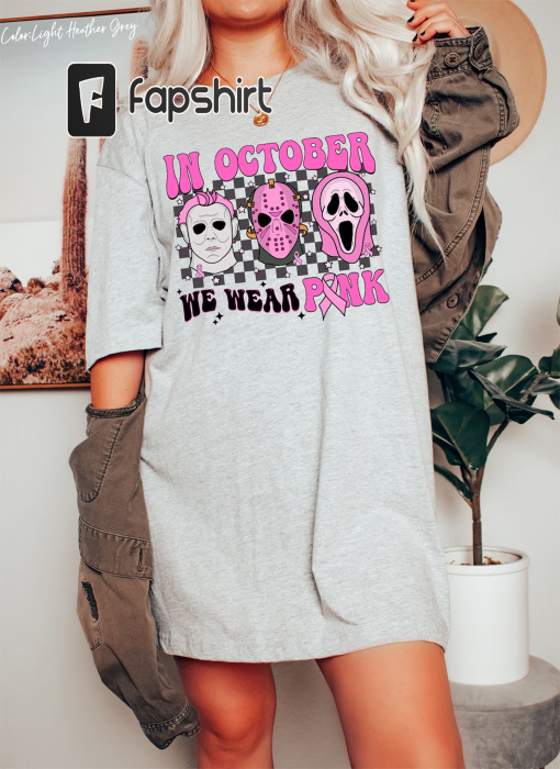 In October We Wear Pink, Cancer Shirt, Cancer Awareness, Horror Halloween Shirt, Breast Cancer Survivor, Halloween Shirt, Horror Movie Shirt