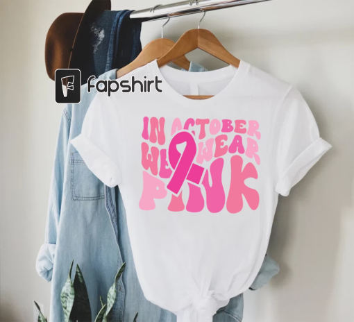 Breast Cancer Awareness Groovy Shirt, In October We Wear Pink Shirt, Breast Cancer Month,Motivational Shirt,Cancer Fighter Gifts,Pink Ribbon