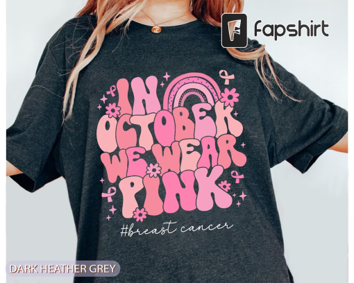 In October We Wear Pink Shirt, Breast Cancer Awareness Shirt, Pink Ribbon Shirt, Breast Cancer Shirt, Custom Cancer Support Gift, Cancer Tee