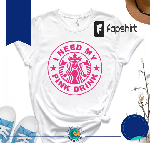 I Need My Pink Drink | Starbucks Pink Drink | Starbucks Shirt | Pink Drink Shirt | I Need My Pink Drink Shirt | Coffee Shirt | Starbucks