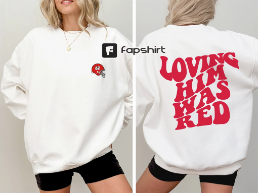 Loving Him Was Red Sweatshirt, Taylor Red Sweatshirt, Kansas City Era Sweatshirt, Travis Football Era Crewneck, Kansas Football Crewneck 87