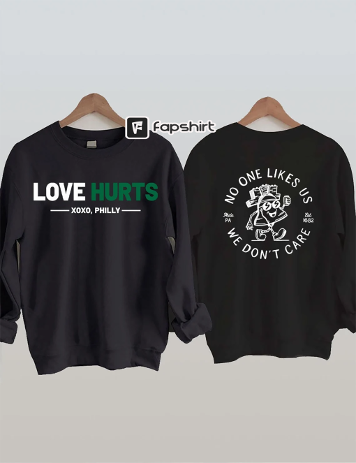 Love Hurts No One Like Us We Don’t Care Eagles Football Sweatshirt, Philadelphia FootballSweatshirt | South Philly | Bird Gang Kelly Green