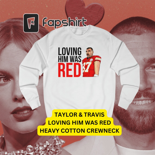 Taylor and Travis Kelce Traylor Loving Him Was Red Era Crewneck | Kansas City – Heavy Cotton Quality | Speak Now Midnights Tshirt