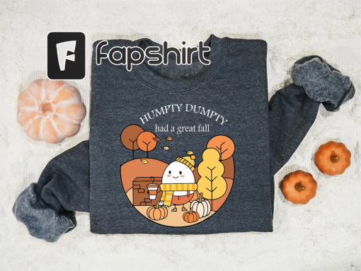 Humpty Dumpty Had A Great Fall Sweatshirt, Fall Shirt for Women, Cute Humpty Tee, Cute Fall Shirt, Had A Great Fall Tee, Fall Vibes Shirt