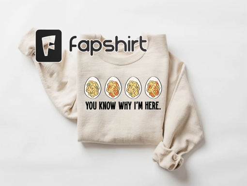 You Know Why I’m Here Sweatshirt, Thanksgiving Deviled Eggs Shirt, Fall Shirt, Thanksgiving Gifts, Thankful Shirt, Thanksgiving Crewneck