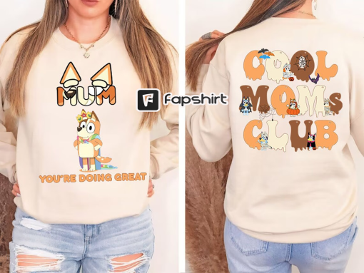 2 side Bluey Cool Mom Club Sweater,Bluey Mum You’re doing Great comfort color tee,Chilli Heeler Hoodie, Bluey Birthday Tee,Bluey Mum Shirt