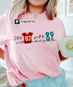 Taylor Swift Travis Kelce Shirt, I’ll Be…