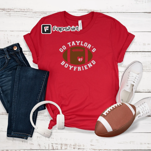 Go Taylor’s Boyfriend Shirt | Taylor Swift Travis Kelce T-shirt | Funny Taylor Kelce Shirt | KC Chiefs Football T-shirt | Funny Kelce Shirt