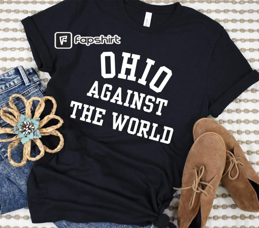 Ohio Against The World, The State of Ohio, State of Ohio Shirt, OHIO, Ohio State Shirt, Ohio Shirt, Ohioan Shirt, Ryan Day, OSU, Day Shirt