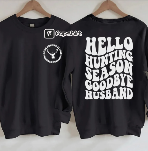 Hello Hunting Season goodbye husband crew neck sweat shirt hunting shirt hunter wife