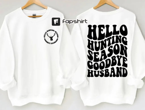 Hello Hunting Season goodbye husband crew neck sweat shirt hunting shirt hunter wife