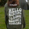 Hello Hunting Season Goodbye Husband Sweatshirt, Hello Hunting Season, Goodbye Husband, Cute Sweatshirt, Oversized Fit, Trendy, Sweatshirts