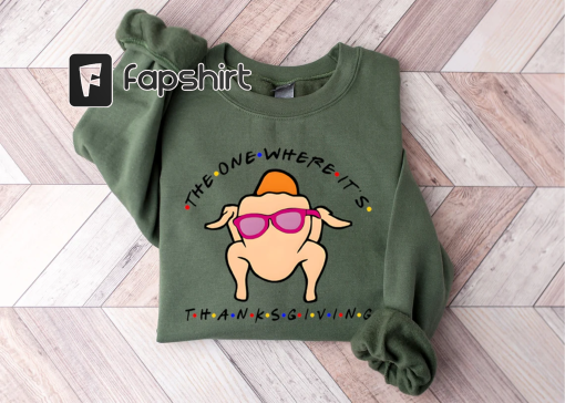 Funny Turkey Sweatshirt – The One Where It’s Sweatshirt – Friendsgiving Sweatshirt – Thanksgiving Turkey Sweater – Thankful Sweater