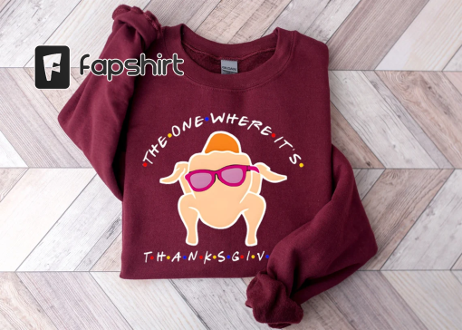 Funny Turkey Sweatshirt – The One Where It’s Sweatshirt – Friendsgiving Sweatshirt – Thanksgiving Turkey Sweater – Thankful Sweater