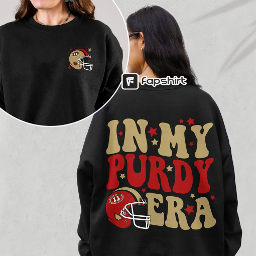 Purdy Sweatshirt, San Francisco Football, San Francisco Football Shirt, SF Football, In My Purdy Erashirt