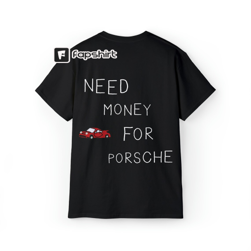 Need Money for Porsche T-Shirt Unisex Fun Shirt – Geschenk Mann – Party Shirt – Luxury Shirt