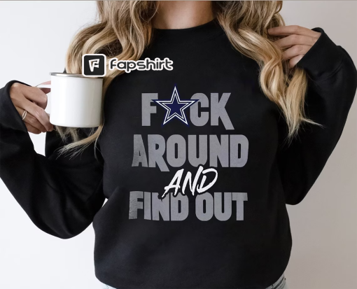 Fu.ck Da.ll.as Shirt Co.wb.oy Fuck Around And Find Out Shirt, Long Sleeve, Sweatshirt, Hoodie