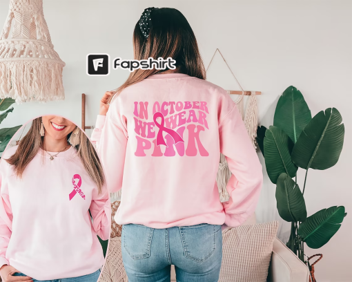 In October We Wear Pink Sweatshirt Breast Cancer Awareness Sweater Pink Ribbon Hoodie Front and Back Print Sweater Cancer Support Gift Women