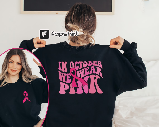 In October We Wear Pink Sweatshirt Breast Cancer Awareness Sweater Pink Ribbon Hoodie Front and Back Print Sweater Cancer Support Gift Women