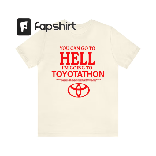 Toyota Shirt, Toyotathon Shirt, I Survived Toyotathon Shirt, You Can Go To Hell I’m Going To Toyotathon Shirt, Toyotathon MeMe Shirt