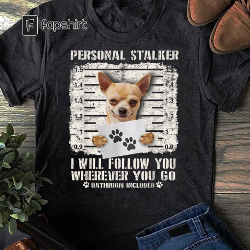 Personal Stalker Chihuahua Dog Arrested Jail Photo Funny T-Shirt – Gift for Dog Lovers – Funny Dog – Chihuahua Lovers – Mother’s Day