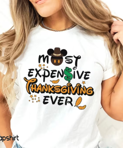 Most Expensive Thanksgiving Ever Shirt ,Disney Thanksgiving…