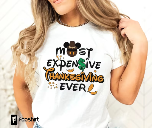 Most Expensive Thanksgiving Ever Shirt ,Disney Thanksgiving Shirt, Thanksgiving Disney Shirt, Disneyland Shirt, Thanksgiving , Mickey Shirt,