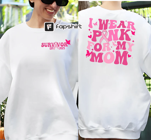 I Wear Pink For My Mom Shirt, Breast Cancer Shirt, Pink Ribbon Shirt, Breast Cancer Gift, Gift For Mom, Cancer Survivor Shirt,Cancer Support