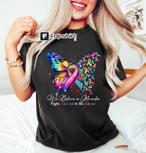 Cancer Butterfly Ribbon Shirt, We Believe in Miracles Fight In All Color Shirt, Cancer Awareness Shirt, Cancer Fighter Gift, Cancer Shirt