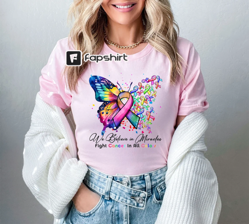 Cancer Butterfly Ribbon Shirt, We Believe in Miracles Fight In All Color Shirt, Cancer Awareness Shirt, Cancer Fighter Gift, Cancer Shirt