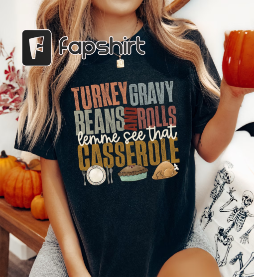 Turkey Gravy Beans And Rolls Let Me See That Casserole Sweatshirt, Thanksgiving Sweatshirt, Thanksgiving Shirt, Fall Sweatshirt, Fall Shirt