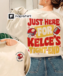 Kelce Sweatshirt, Just Here For Kelce’s Tight…