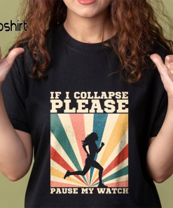 If I Collapse Pause My Watch T-shirt…