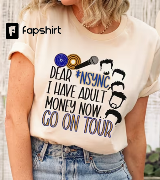 Nsync go on tour. I have adult money now tee | 90s kid shirt | *Nsync | Boy band artist concert 2000s Unisex t-shirt