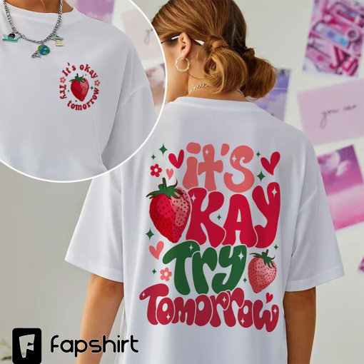 It’s Okay Try Tomorrow Sweatshirt, It’s Okay To Feel All the Feels Crewneck, Strawberry Hoodie, Mental Health Shirt, Motivational Sweater